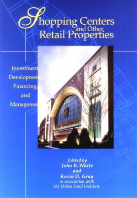 Shopping Centers and Other Retail Properties : Investment, Development, Financing, and Management