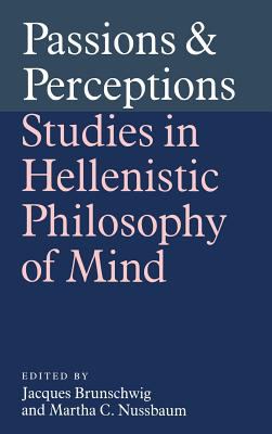 Passions and Perceptions : Studies in Hellenistic Philosophy of Mind