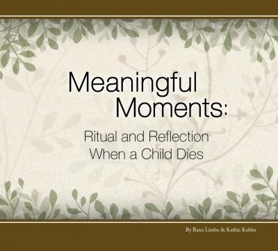 Meaningful Moments : Ritual and Reflection When a Child Dies