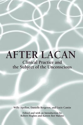 After Lacan : Clinical Practice and the Subject of the Unconscious