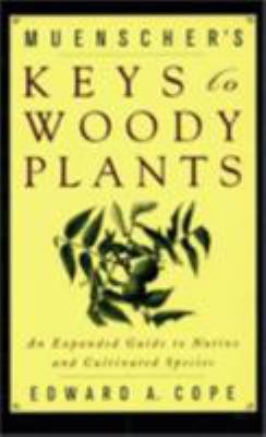 Muenscher's Keys to Woody Plants : An Expanded Guide to Native and Cultivated Species