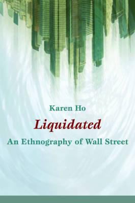 Liquidated : An Ethnography of Wall Street