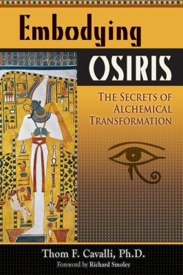 Embodying Osiris : The Secrets of Alchemical Transformation