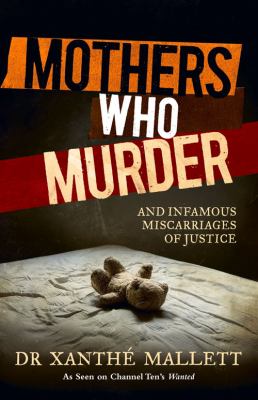 Mothers Who Murder : And Infamous Miscarriages of Justice