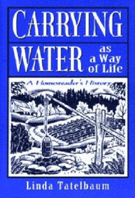 Carrying Water As a Way of Life : A Homesteader's History