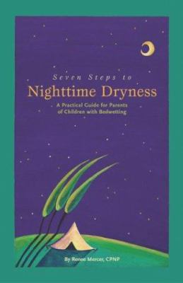 Seven Steps to Nighttime Dryness : A Practical Guide for Parents of Children with Bedwetting