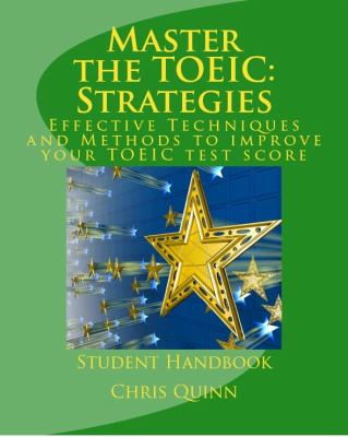 Master the TOEIC : Effective Techniques and Methods to improve your TOEIC test score