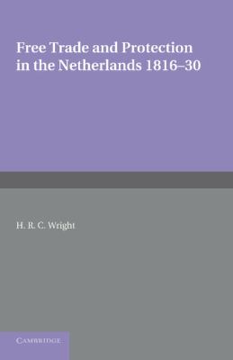 Free Trade and Protection in the Netherlands 1816-30 : A Study of the First Benelux