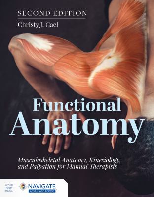 Functional Anatomy : Musculoskeletal Anatomy, Kinesiology, and Palpation for Manual Therapists