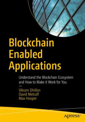 Blockchain Enabled Applications : Understand the Blockchain Ecosystem and How to Make It Work for You
