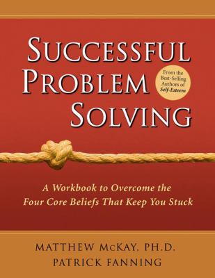 Successful Problem Solving : A Workbook to Overcome the Four Core Beliefs That Keep You Stuck