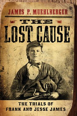 The Lost Cause : The Trials of Frank and Jesse James