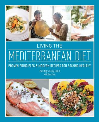 Living the Mediterranean Diet : Proven Principles and Modern Recipes for Staying Healthy