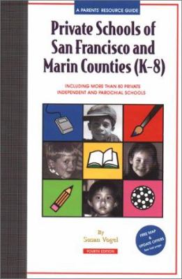 Private Schools of San Francisco and Marin Counties (K-8) : A Parents' Resource Guide