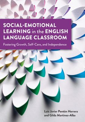 Social-Emotional Learning in the English Language Classroom : Fostering Growth, Self-Care, and Independence