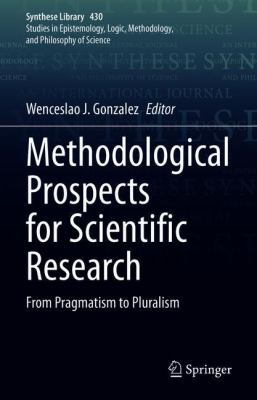 Methodological Prospects for Scientific Research : From Pragmatism to Pluralism