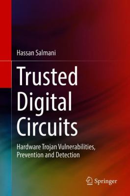 Trusted Digital Circuits : Hardware Trojan Vulnerabilities, Prevention and Detection