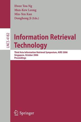 Information Retrieval Technology : Third Asia Information Retrieval Symposium, Airs 2006 Singapore, October 2006 Proceedings