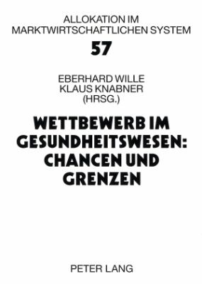 Wettbewerb Im Gesundheitswesen: Chancen und Grenzen : 11. Bad Orber Gespraeche- 16. -18. November 2006