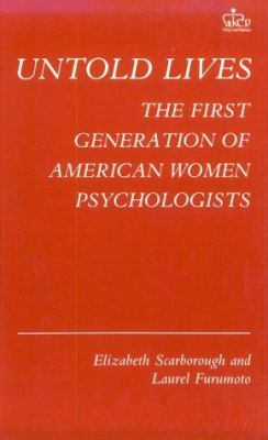Untold Lives : The First Generation of American Women Psychologists