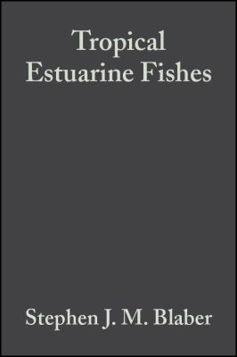 Tropical Estuarine Fishes : Ecology, Exploitation and Conservation