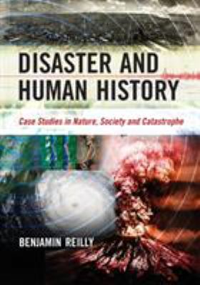 Disaster and Human History : Case Studies in Nature, Society and Catastrophe