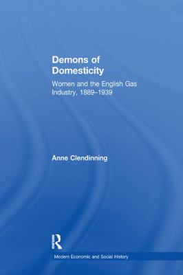 Demons of Domesticity : Women and the English Gas Industry, 1889-1939
