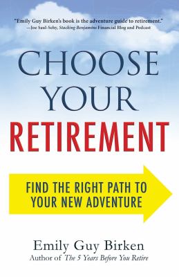 Choose Your Retirement : Find the Right Path to Your New Adventure
