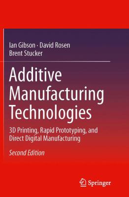 Additive Manufacturing Technologies : 3D Printing, Rapid Prototyping, and Direct Digital Manufacturing