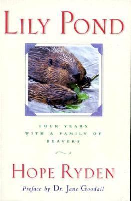 Lily Pond : Four Years with a Family of Beavers