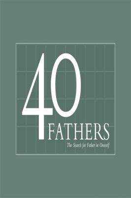 40 Fathers : The Search for Father in Oneself