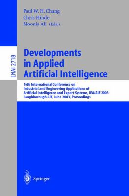 Developments in Applied Artificial Intelligence : 16th International Conference on Industrial and Engineering Applications of Artificial Intelligence and Expert Systems, IEA/AIE 2003, Laughborough, UK, June 23-26, 2003, Proceedings