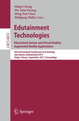 Edutainment Technologies - Educational Games and Virtual Reality/Augmented Reality Applications : 6th International Conference on E-Learning and Games, Edutainment 2011, Taipei, Taiwan, September 2011, Proceedings