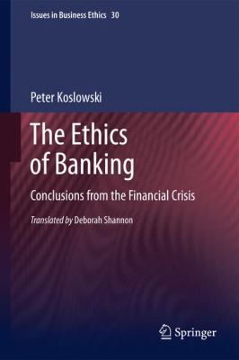 The Ethics of Banking : Conclusions from the Financial Crisis