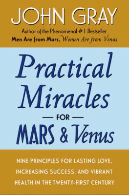 Practical Miracles for Mars and Venus : Nine Principles for Lasting Love, Increasing Success, and Vibrant Health in the Twenty-First Century