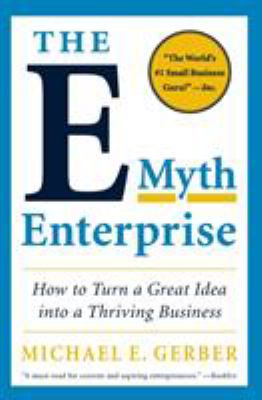 The e-Myth Enterprise : How to Turn a Great Idea into a Thriving Business
