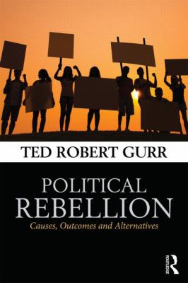 Political Rebellion : Causes, Outcomes and Alternatives