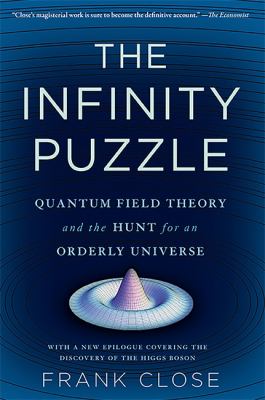 The Infinity Puzzle : Quantum Field Theory and the Hunt for an Orderly Universe
