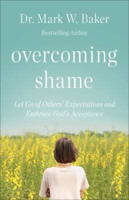 Overcoming Shame : Healing Guilt from the Inside Out