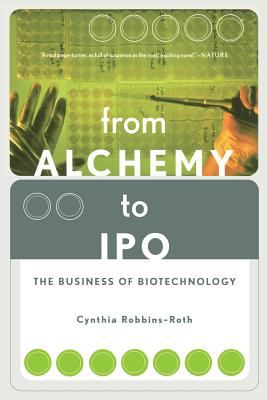 From Alchemy to Ipo : The Business of Biotechnology