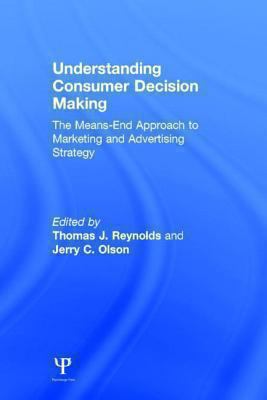 Understanding Consumer Decision Making : The Means-End Approach to Marketing and Advertising Strategy