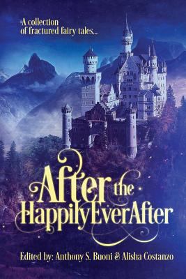 After the Happily Ever After : A Collection of Fractured Fairy Tales