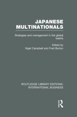 Japanese Multinationals (RLE International Business) : Strategies and Management in the Global Kaisha
