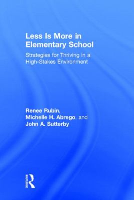 Less Is More in Elementary School : Strategies for Thriving in a High-Stakes Environment