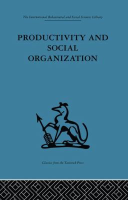 Productivity and Social Organization : The Ahmedabad Experiment: Technical Innovation, Work Organization and Management