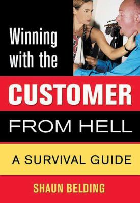 Winning with the Customer from Hell : A Survival Guide