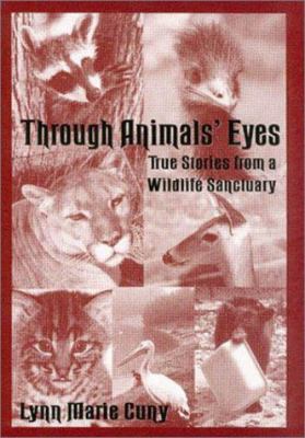 Through Animals' Eyes : True Stories from a Wildlife Sanctuary