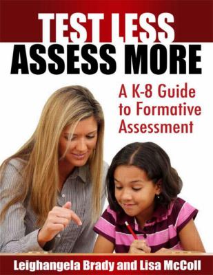 Test Less Assess More : A K-8 Guide to Formative Assessment