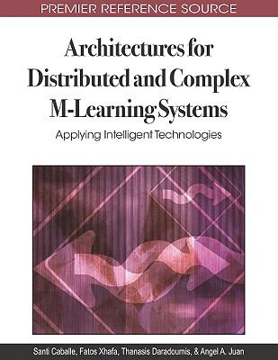 Architectures for Distributed and Complex M-Learning Systems : Applying Intelligent Technologies