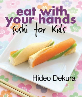 Eat with Your Hands : Sushi for Kids